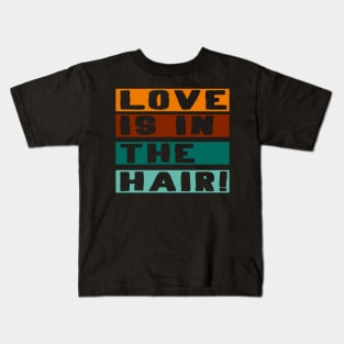 Love is in the hair barber Hair stylist Gift Kids T-Shirt